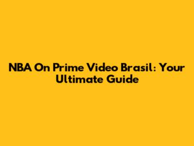 NBA On Prime Video Brasil: Your Ultimate Guide