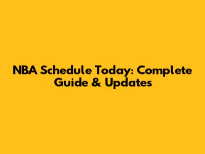 NBA Schedule Today: Complete Guide & Updates