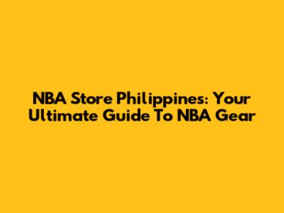 NBA Store Philippines: Your Ultimate Guide To NBA Gear