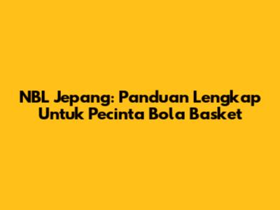 NBL Jepang: Panduan Lengkap Untuk Pecinta Bola Basket