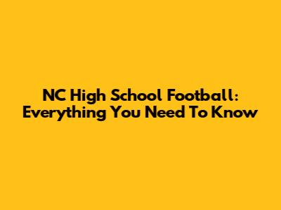 NC High School Football: Everything You Need To Know