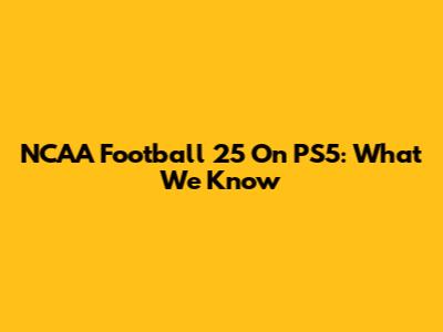 NCAA Football 25 On PS5: What We Know
