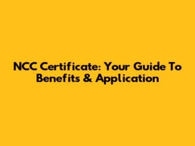 NCC Certificate: Your Guide To Benefits & Application