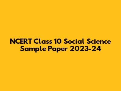 NCERT Class 10 Social Science Sample Paper 2023-24