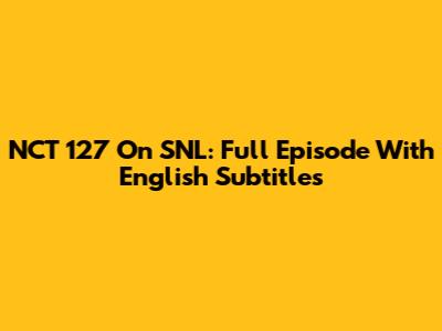 NCT 127 On SNL: Full Episode With English Subtitles