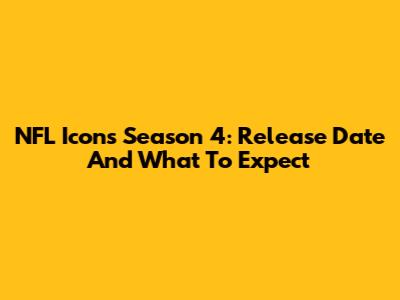 NFL Icons Season 4: Release Date And What To Expect