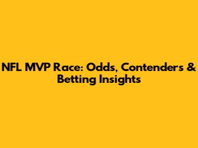 NFL MVP Race: Odds, Contenders & Betting Insights