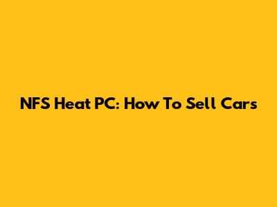 NFS Heat PC: How To Sell Cars