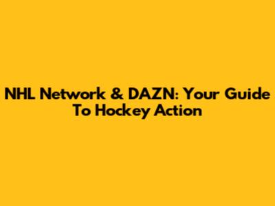 NHL Network & DAZN: Your Guide To Hockey Action