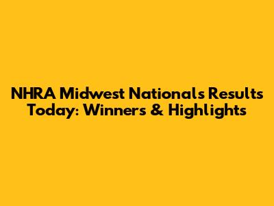 NHRA Midwest Nationals Results Today: Winners & Highlights