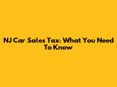NJ Car Sales Tax: What You Need To Know