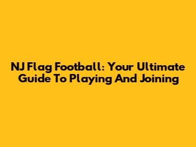 NJ Flag Football: Your Ultimate Guide To Playing And Joining