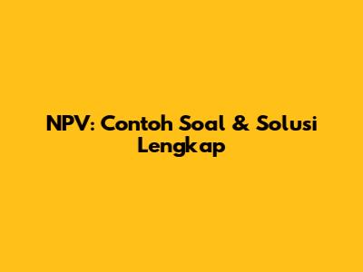 NPV: Contoh Soal & Solusi Lengkap