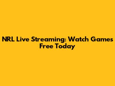 NRL Live Streaming: Watch Games Free Today