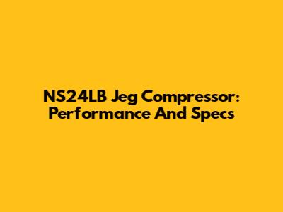 NS24LB Jeg Compressor: Performance And Specs