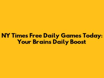 NY Times Free Daily Games Today: Your Brain's Daily Boost
