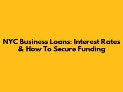NYC Business Loans: Interest Rates & How To Secure Funding