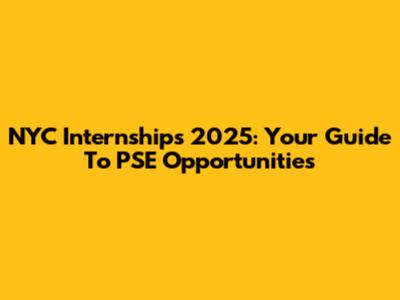 NYC Internships 2025: Your Guide To PSE Opportunities