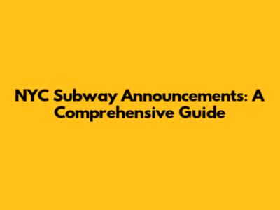 NYC Subway Announcements: A Comprehensive Guide