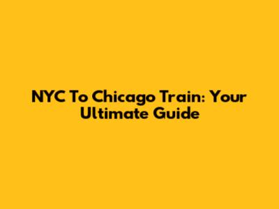 NYC To Chicago Train: Your Ultimate Guide