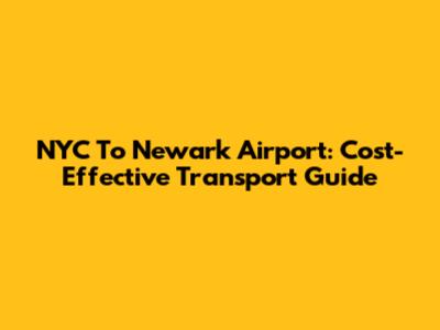 NYC To Newark Airport: Cost-Effective Transport Guide