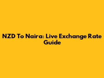 NZD To Naira: Live Exchange Rate Guide