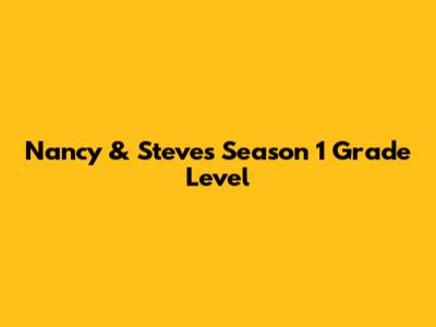 Nancy & Steve's Season 1 Grade Level