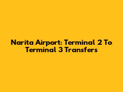 Narita Airport: Terminal 2 To Terminal 3 Transfers