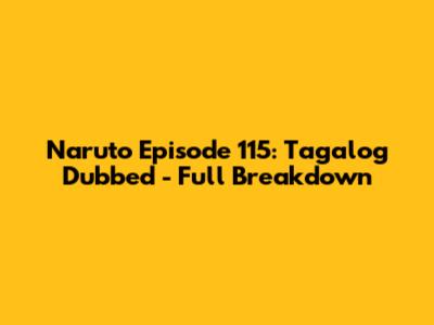 Naruto Episode 115: Tagalog Dubbed - Full Breakdown
