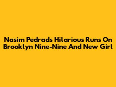 Nasim Pedrad's Hilarious Runs On Brooklyn Nine-Nine And New Girl