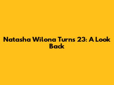 Natasha Wilona Turns 23: A Look Back