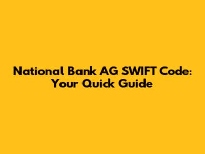 National Bank AG SWIFT Code: Your Quick Guide