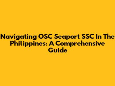 Navigating OSC Seaport SSC In The Philippines: A Comprehensive Guide