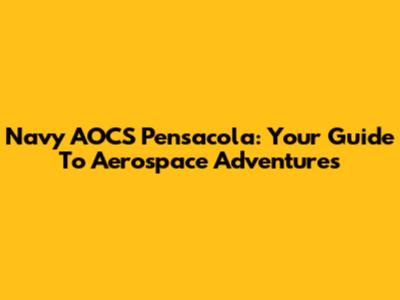Navy AOCS Pensacola: Your Guide To Aerospace Adventures