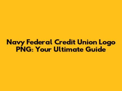 Navy Federal Credit Union Logo PNG: Your Ultimate Guide