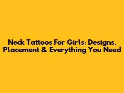Neck Tattoos For Girls: Designs, Placement & Everything You Need
