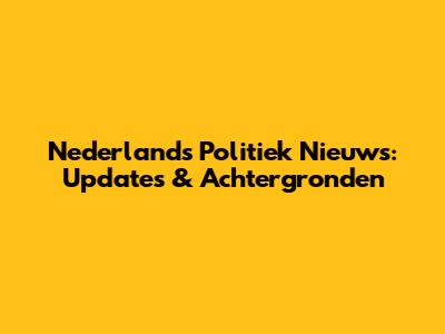 Nederlands Politiek Nieuws: Updates & Achtergronden