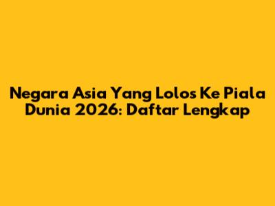Negara Asia Yang Lolos Ke Piala Dunia 2026: Daftar Lengkap