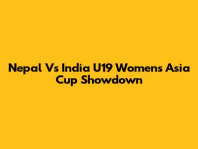 Nepal Vs India U19 Women's Asia Cup Showdown