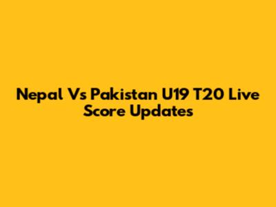 Nepal Vs Pakistan U19 T20 Live Score Updates