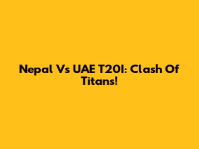 Nepal Vs UAE T20I: Clash Of Titans!