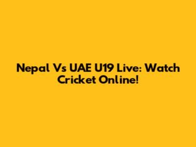 Nepal Vs UAE U19 Live: Watch Cricket Online!