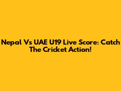 Nepal Vs UAE U19 Live Score: Catch The Cricket Action!