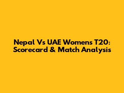 Nepal Vs UAE Women's T20: Scorecard & Match Analysis