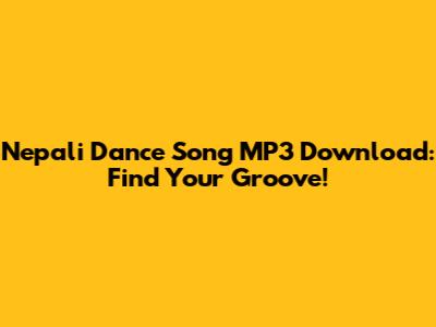 Nepali Dance Song MP3 Download: Find Your Groove!