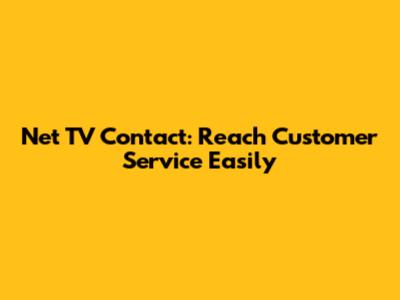 Net TV Contact: Reach Customer Service Easily