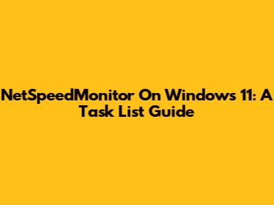 NetSpeedMonitor On Windows 11: A Task List Guide