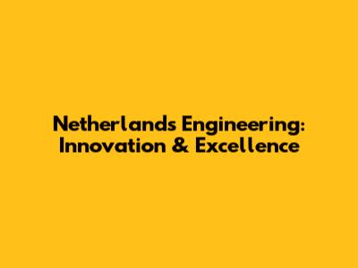 Netherlands Engineering: Innovation & Excellence