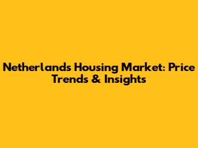 Netherlands Housing Market: Price Trends & Insights