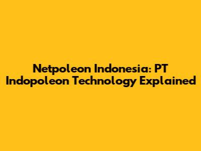 Netpoleon Indonesia: PT Indopoleon Technology Explained